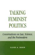 Talking Feminist Politics: Conversations on Law, Science, and the Postmodern