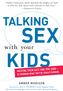 Talking Sex with Your Kids: Keeping Them Safe and You Sane - By Knowing What They're Really Thinking