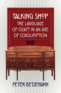 Talking Shop: The Language of Craft in an Age of Consumption