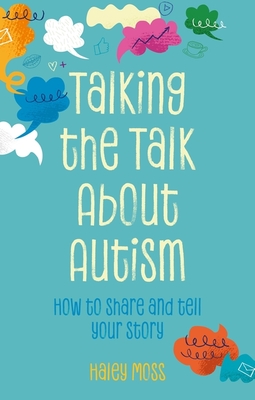 Talking the Talk about Autism: How to Share and Tell Your Story - Moss, Haley