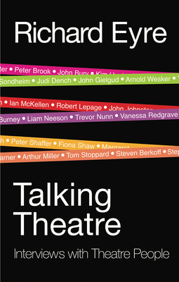 Talking Theatre: Interviews with Theatre People - Eyre, Richard