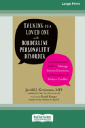 Talking to a Loved One with Borderline Personality Disorder: Communication Skills to Manage Intense Emotions, Set Boundaries, and Reduce Conflict