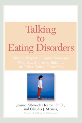 Talking to Eating Disorders: Simple Ways to Support Someone With Anorexia, Bulimia, Binge Eating, Or Body Ima ge Issues - Heaton, Jeanne Albronda, and Strauss, Claudia J