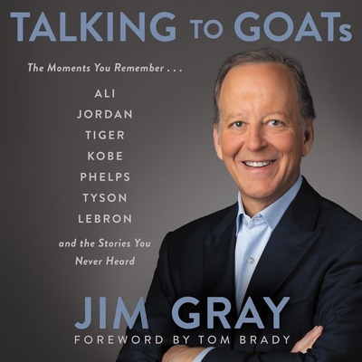 Talking to Goats: The Moments You Remember and the Stories You Never Heard - Brady, Tom (Read by), and Gray, Jim (Read by), and Bishop, Greg