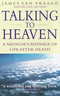 Talking To Heaven: A medium's message of life after death - van Praagh, James