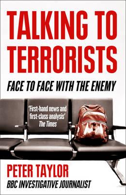 Talking to Terrorists: Face to Face with the Enemy - Taylor, Peter