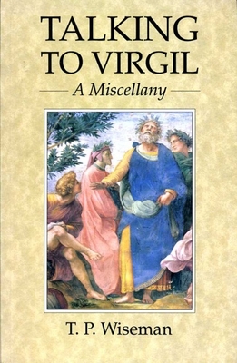 Talking to Virgil: A Miscellany - Wiseman, T P