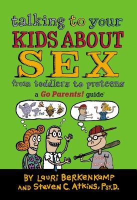 Talking to Your Kids about Sex: From Toddlers to Preteens - Berkenkamp, Lauri, and Atkins, Stephen C