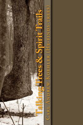 Talking Trees & Spirit Trails: New York State Native American Trail Trees - Koehler, Carl Andrew