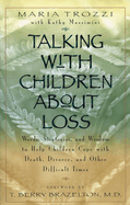 Talking with Children about Loss: Words, Strategies, and Wisdom to Help Children Cope with Death, Divorce, and