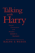 Talking with Harry: Candid Conversations with President Harry S. Truman