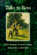 Talks to Boys: Classic Teaching on Virtues and Values - Hunter, Eleanor A