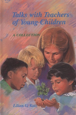 Talks with Teachers of Young Children: A Collection - Katz, Lilian