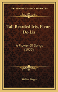 Tall Bearded Iris, Fleur-De-Lis: A Flower Of Songs (1922)