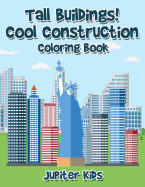 Tall Buildings! Cool Construction Coloring Book