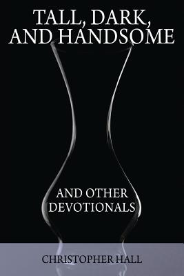 Tall, Dark, and Handsome and Other Devotionals - Hall, Christopher