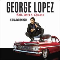 Tall, Dark & Chicano - George Lopez