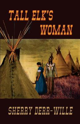 Tall Elk's Woman - Derr-Wille, Sherry