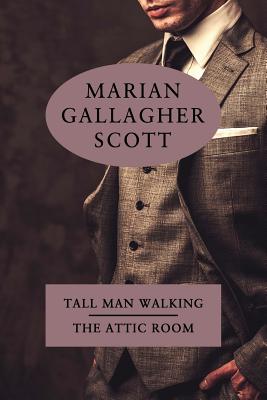 Tall Man Walking / The Attic Room - Scott, Marian Gallagher, and Evans, Curtis (Introduction by), and Wolffe, Katherine