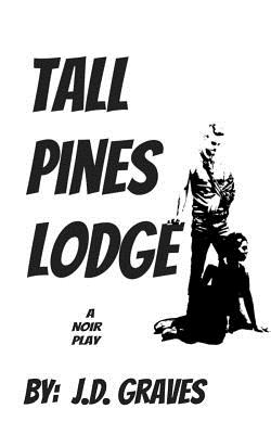 Tall Pines Lodge: a play - Graves, J D
