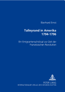 Talleyrand in Amerika 1794-1796: Ein Emigrantenschicksal Zur Zeit Der Franzoesischen Revolution