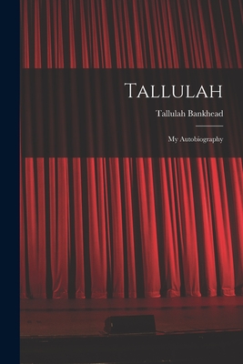 Tallulah: My Autobiography - Bankhead, Tallulah 1902-1968