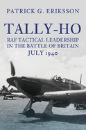 Tally-Ho: RAF Tactical Leadership in the Battle of Britain, July 1940