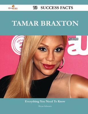 Tamar Braxton 73 Success Facts - Everything You Need to Know about Tamar Braxton - Schwartz, Bryan