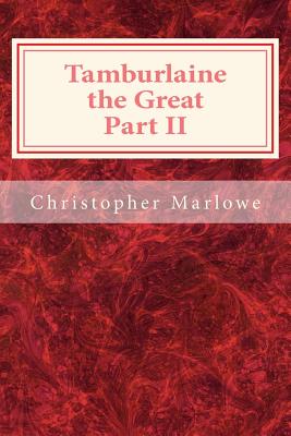 Tamburlaine the Great Part II - Marlowe, Christopher, Professor