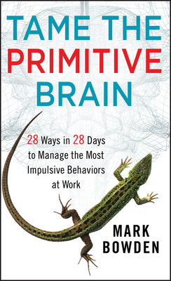 Tame the Primitive Brain - Bowden, Mark