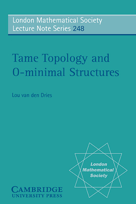 Tame Topology and O-minimal Structures - Dries, L. P. D. van den