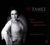 Tamez Canta a Mara Grever y Agustn Lara - ngel Rodrguez (piano); Maria Luisa Tamez (mezzo-soprano)