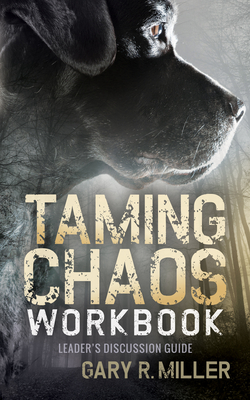 Taming Chaos Workbook: Leaders Discussion Guide - Miller, Gary R