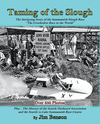 Taming of the Slough: The History of the Sammamish Slough Race "The Crookedest Race in the World" - Benson, Carolyn (Editor), and Fjarlie, Craig (Editor), and Smith, Craig (Editor)