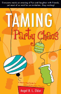 Taming Party Chaos: A Step-By-Step Guide for Extraordinary Party Planners