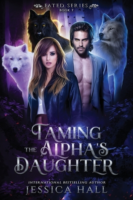 Taming The Alpha's Daughter - Hall, Jessica