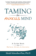 Taming the Anxious Mind: A Guide to Relief Stress & Anxiety