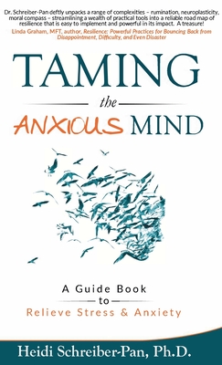 Taming the Anxious Mind: A Guide to Relief Stress & Anxiety - Schreiber-Pan, Heidi