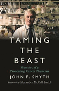 Taming the Beast: Memoirs of a Pioneering Cancer Physician