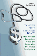 Taming the Beloved Beast: How Medical Technology Costs Are Destroying Our Health Care How Medical Technology Costs Are Destroying Our Health Care System System