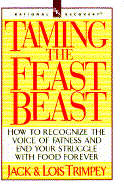 Taming the Feast Beast - Trimpey, Jack, L.C.S.W., and Trimpey, Lois, M.Ed.