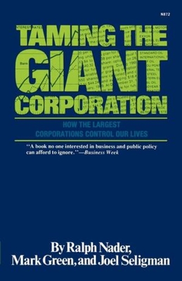 Taming the Giant Corporation - Nader, Ralph, and Green, Mark, and Seligman, Joel