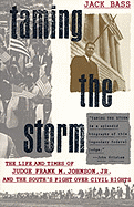 Taming the Storm: The Life and Times of Judge Frank M. Johnson, Jr., and the South's Fight Over Civil Rights