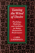 Taming the Wind of Desire: Psychology, Medicine, and Aesthetics in Malay Shamanistic Performance