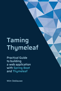 Taming Thymeleaf: Practical guide to building a webapplication with Spring Boot and Thymeleaf