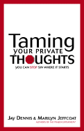 Taming Your Private Thoughts: You Can Stop Sin Where It Starts