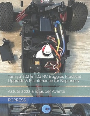 Tamiya TD2 & TD4 RC Buggies Practical Upgrade & Maintenance for Beginners - Yu, Mike, and Rcpress