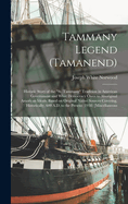 Tammany Legend (Tamanend): Historic Story of the "St. Tammany" Tradition in American Government and What Democracy Owes to Aboriginal American Ideals. Based on Original Native Sources Covering, Historically, 600 A.D. to the Present (1938) [Miscellaneous