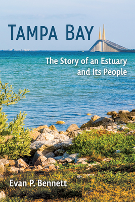 Tampa Bay: The Story of an Estuary and Its People - Bennett, Evan P