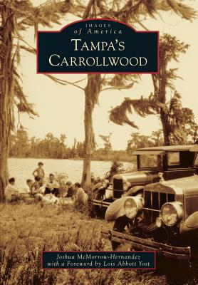 Tampa's Carrollwood - McMorrow-Hernandez, Joshua, and Yost, Foreword By Lois Abbott (Foreword by)